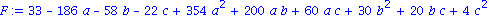 F := 33-186*a-58*b-22*c+354*a^2+200*a*b+60*a*c+30*b^2+20*b*c+4*c^2