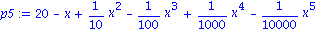 p5 := 20-x+1/10*x^2-1/100*x^3+1/1000*x^4-1/10000*x^5