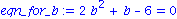 eqn_for_b := 2*b^2+b-6 = 0