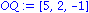 OQ := VECTOR([5, 2, -1])