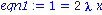 eqn1 := 1 = 2*lambda*x