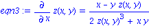 eqn3 := diff(z(x, y), x) = (x-y*z(x, y))/(2*z(x, y)^3+x*y)
