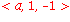 `<`*a, 1, -`>`