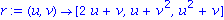 r := proc (u, v) options operator, arrow; [2*u+v, u+v^2, u^2+v] end proc