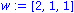 w := VECTOR([2, 1, 1])
