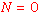 N = 0