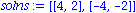 solns := [[4, 2], [-4, -2]]