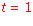 t = 1