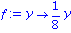 f := proc (y) options operator, arrow; 1/8*y end proc