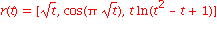 r(t) = [sqrt(t), cos(Pi*sqrt(t)), t*ln(t^2-t+1)]