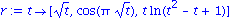 r := proc (t) options operator, arrow; [sqrt(t), cos(Pi*sqrt(t)), t*ln(t^2-t+1)] end proc