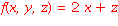 f(x, y, z) = 2*x+z
