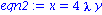 eqn2 := x = 4*lambda*y