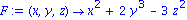 F := proc (x, y, z) options operator, arrow; x^2+2*y^3-3*z^2 end proc